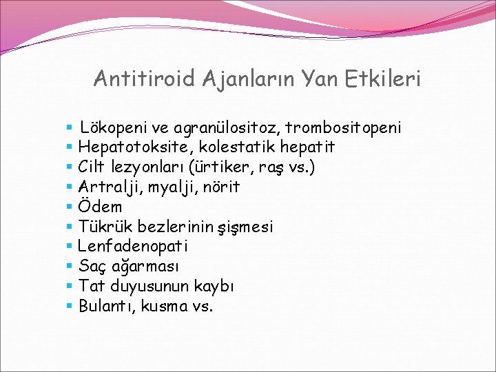 Antitiroid Ajanların Yan Etkileri § Lökopeni ve agranülositoz, trombositopeni § Hepatotoksite, kolestatik hepatit § Antitiroid Ajanların Yan Etkileri § Lökopeni ve agranülositoz, trombositopeni § Hepatotoksite, kolestatik hepatit §
