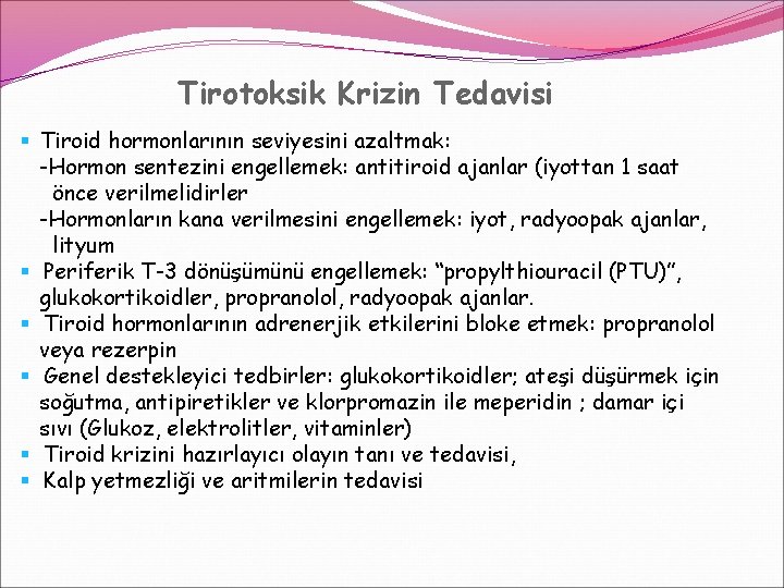 Tirotoksik Krizin Tedavisi § Tiroid hormonlarının seviyesini azaltmak: -Hormon sentezini engellemek: antitiroid ajanlar (iyottan Tirotoksik Krizin Tedavisi § Tiroid hormonlarının seviyesini azaltmak: -Hormon sentezini engellemek: antitiroid ajanlar (iyottan