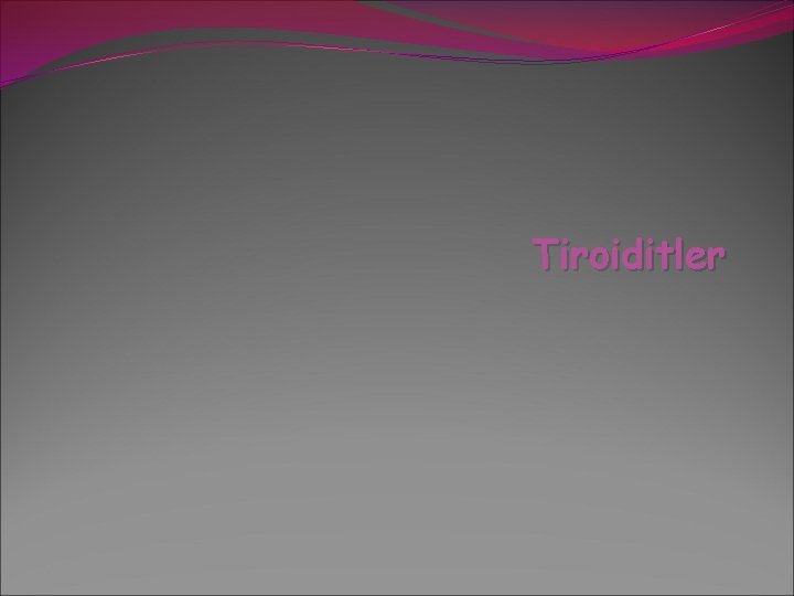 Tiroiditler Tiroiditler