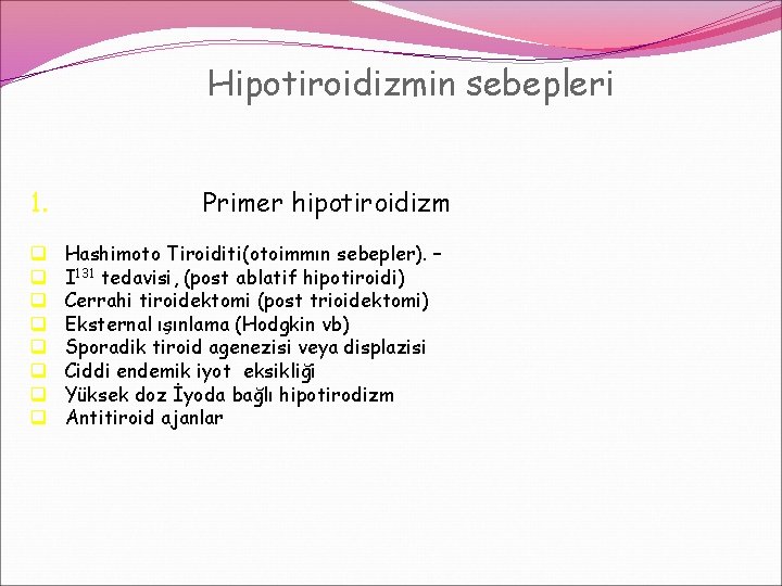 Hipotiroidizmin sebepleri 1. q q q q Primer hipotiroidizm Hashimoto Tiroiditi(otoimmın sebepler). – I Hipotiroidizmin sebepleri 1. q q q q Primer hipotiroidizm Hashimoto Tiroiditi(otoimmın sebepler). – I