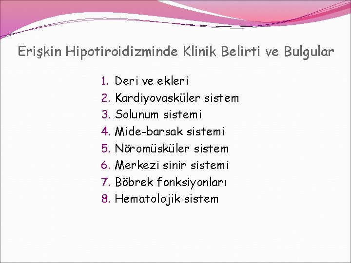 Erişkin Hipotiroidizminde Klinik Belirti ve Bulgular 1. 2. 3. 4. 5. 6. 7. 8. Erişkin Hipotiroidizminde Klinik Belirti ve Bulgular 1. 2. 3. 4. 5. 6. 7. 8.