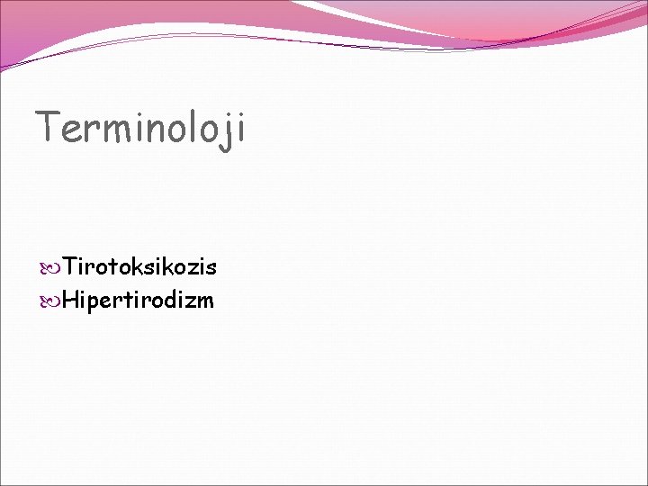 Terminoloji Tirotoksikozis Hipertirodizm Terminoloji Tirotoksikozis Hipertirodizm