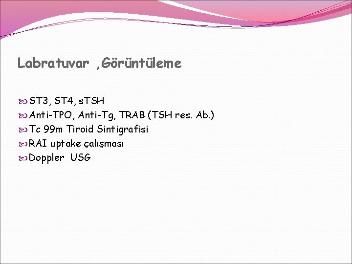 Labratuvar , Görüntüleme ST 3, ST 4, s. TSH Anti-TPO, Anti-Tg, TRAB (TSH res. Labratuvar , Görüntüleme ST 3, ST 4, s. TSH Anti-TPO, Anti-Tg, TRAB (TSH res.
