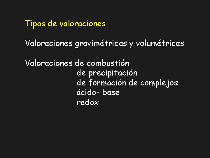 Tipos de valoraciones Valoraciones gravimétricas y volumétricas Valoraciones de combustión de precipitación de formación