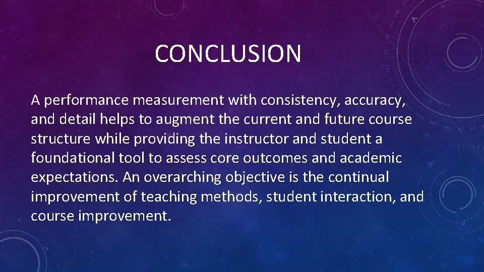 CONCLUSION A performance measurement with consistency, accuracy, and detail helps to augment the current