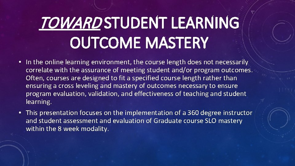 TOWARD STUDENT LEARNING OUTCOME MASTERY • In the online learning environment, the course length