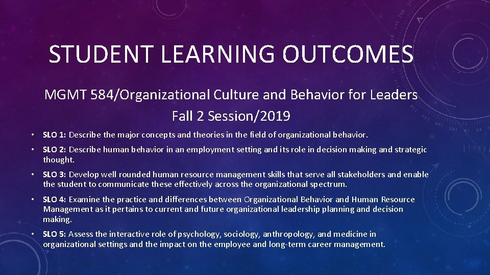 STUDENT LEARNING OUTCOMES MGMT 584/Organizational Culture and Behavior for Leaders Fall 2 Session/2019 •