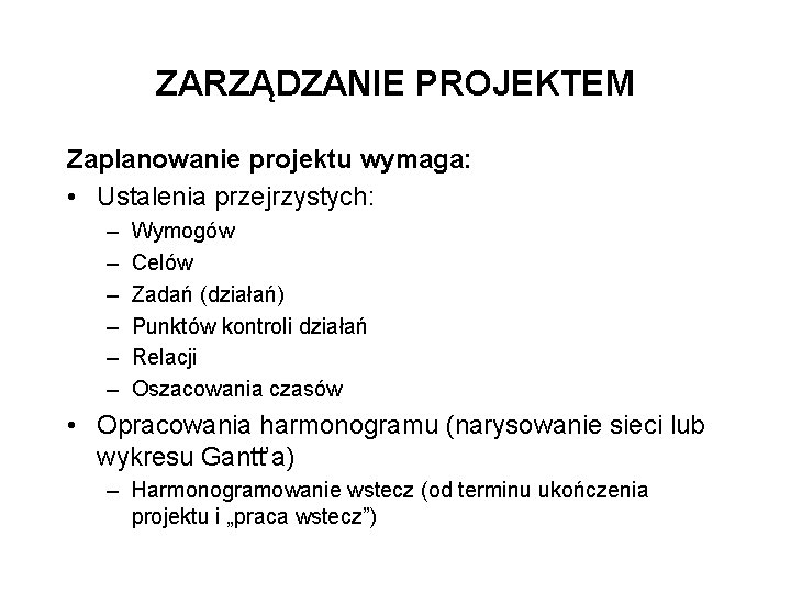 ZARZĄDZANIE PROJEKTEM Zaplanowanie projektu wymaga: • Ustalenia przejrzystych: – – – Wymogów Celów Zadań