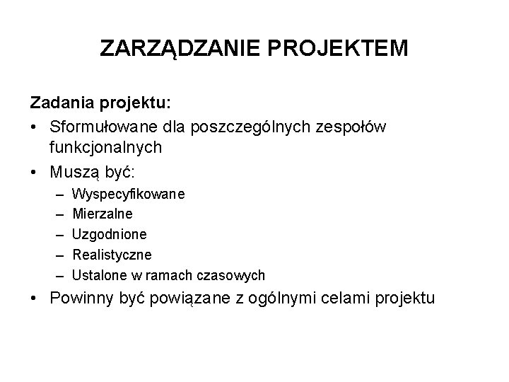 ZARZĄDZANIE PROJEKTEM Zadania projektu: • Sformułowane dla poszczególnych zespołów funkcjonalnych • Muszą być: –