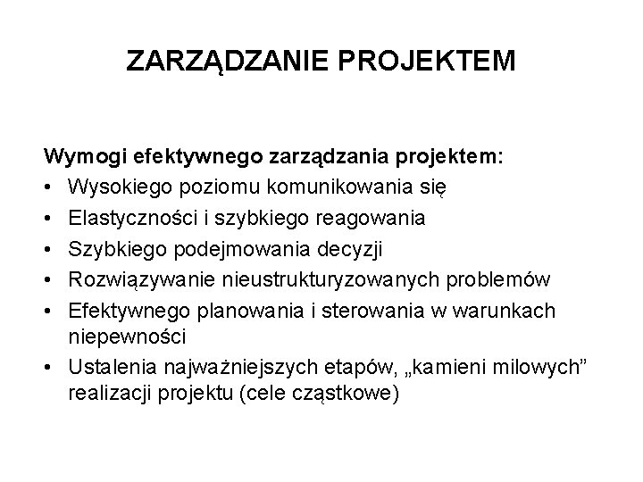 ZARZĄDZANIE PROJEKTEM Wymogi efektywnego zarządzania projektem: • Wysokiego poziomu komunikowania się • Elastyczności i