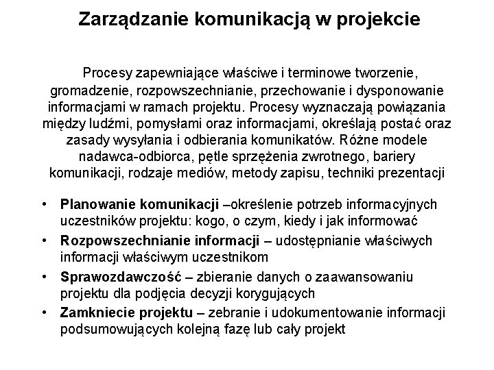  Zarządzanie komunikacją w projekcie Procesy zapewniające właściwe i terminowe tworzenie, gromadzenie, rozpowszechnianie, przechowanie