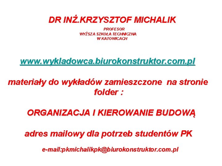 DR INŻ. KRZYSZTOF MICHALIK PROFESOR WYŻSZA SZKOŁA TECHNICZNA W KATOWICACH www. wykladowca. biurokonstruktor. com.