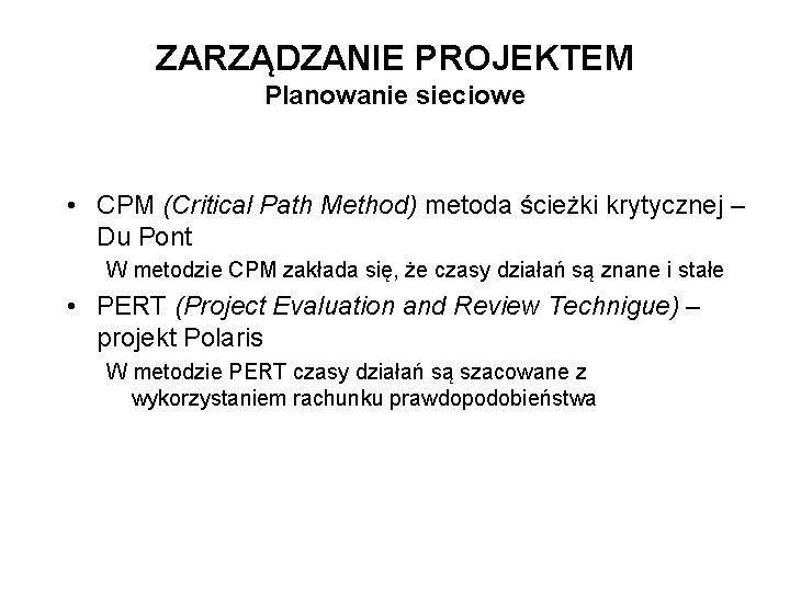 ZARZĄDZANIE PROJEKTEM Planowanie sieciowe • CPM (Critical Path Method) metoda ścieżki krytycznej – Du