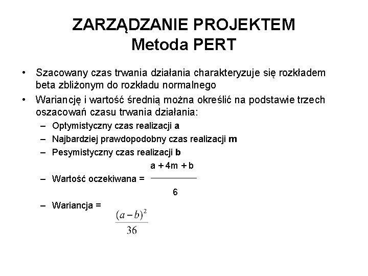 ZARZĄDZANIE PROJEKTEM Metoda PERT • Szacowany czas trwania działania charakteryzuje się rozkładem beta zbliżonym