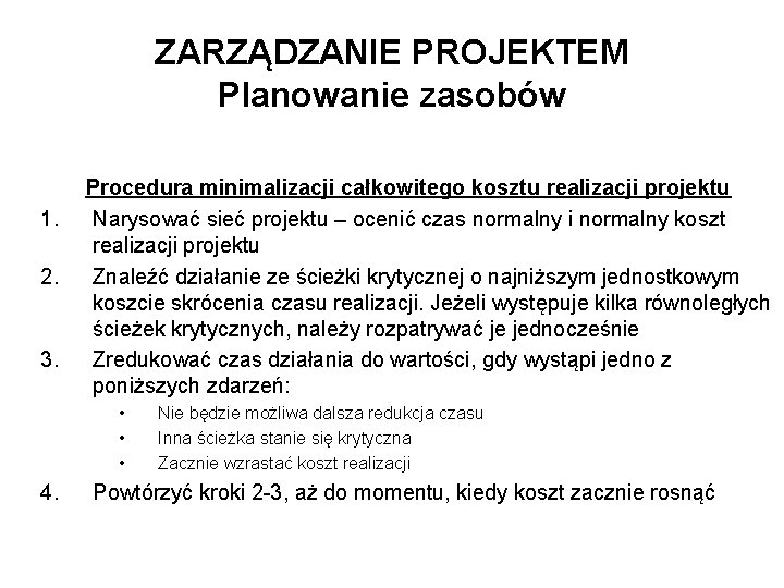 ZARZĄDZANIE PROJEKTEM Planowanie zasobów 1. 2. 3. Procedura minimalizacji całkowitego kosztu realizacji projektu Narysować