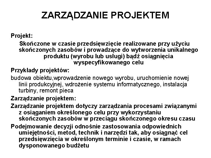 ZARZĄDZANIE PROJEKTEM Projekt: Skończone w czasie przedsięwzięcie realizowane przy użyciu skończonych zasobów i prowadzące