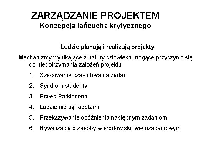 ZARZĄDZANIE PROJEKTEM Koncepcja łańcucha krytycznego Ludzie planują i realizują projekty Mechanizmy wynikające z natury