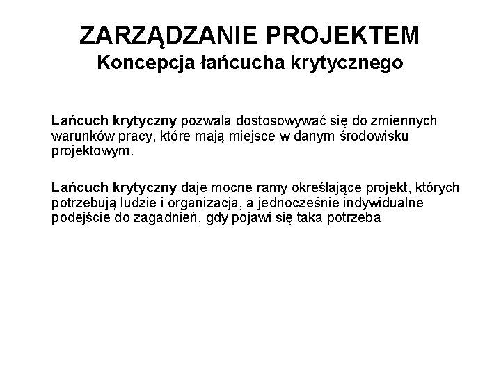 ZARZĄDZANIE PROJEKTEM Koncepcja łańcucha krytycznego Łańcuch krytyczny pozwala dostosowywać się do zmiennych warunków pracy, ZARZĄDZANIE PROJEKTEM Koncepcja łańcucha krytycznego Łańcuch krytyczny pozwala dostosowywać się do zmiennych warunków pracy,