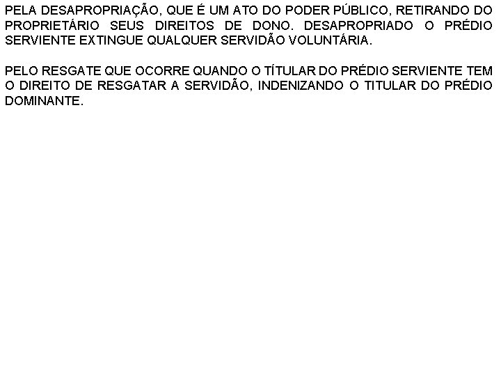 PELA DESAPROPRIAÇÃO, QUE É UM ATO DO PODER PÚBLICO, RETIRANDO DO PROPRIETÁRIO SEUS DIREITOS