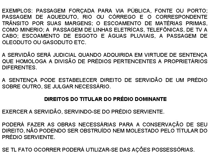 EXEMPLOS: PASSAGEM FORÇADA PARA VIA PÚBLICA, FONTE OU PORTO; PASSAGEM DE AQUEDUTO, RIO OU