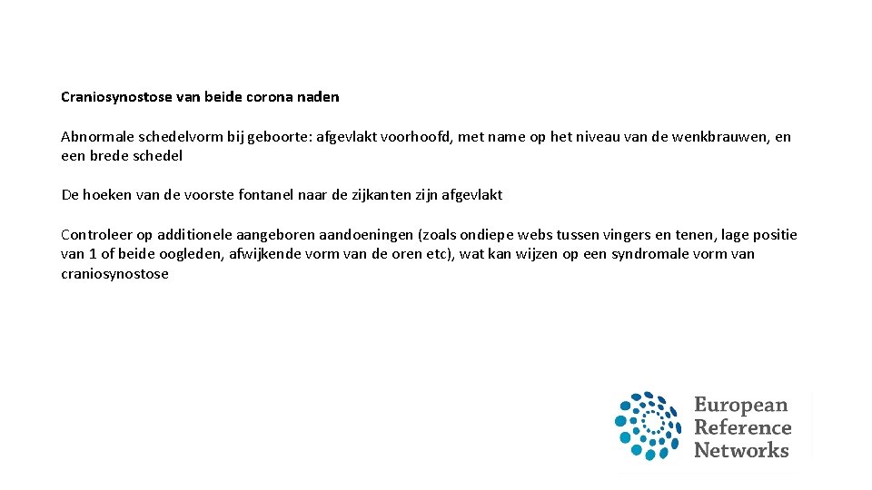 Craniosynostose van beide corona naden Abnormale schedelvorm bij geboorte: afgevlakt voorhoofd, met name op