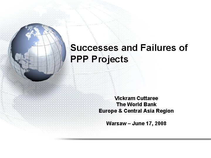 Successes and Failures of PPP Projects Vickram Cuttaree The World Bank Europe & Central