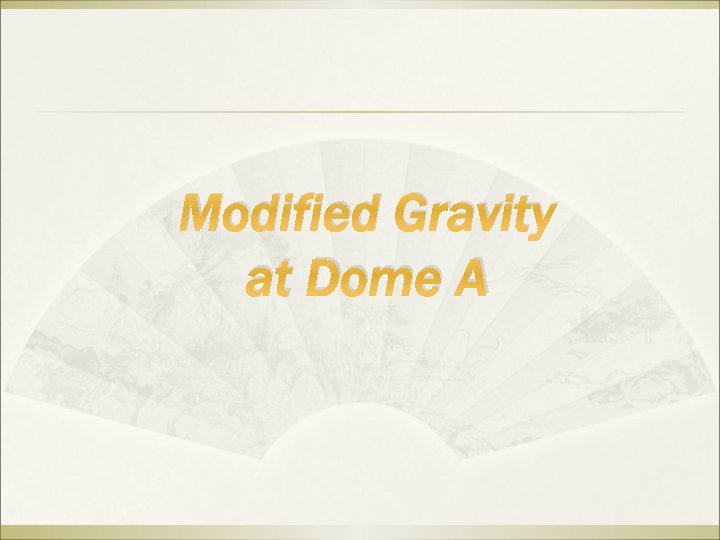 Modified Gravity at Dome A 