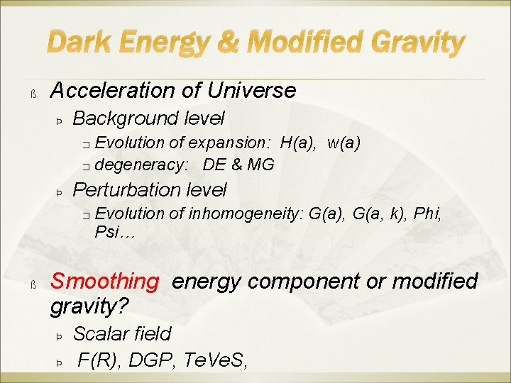 Dark Energy & Modified Gravity ß Acceleration of Universe Þ Background level Evolution of