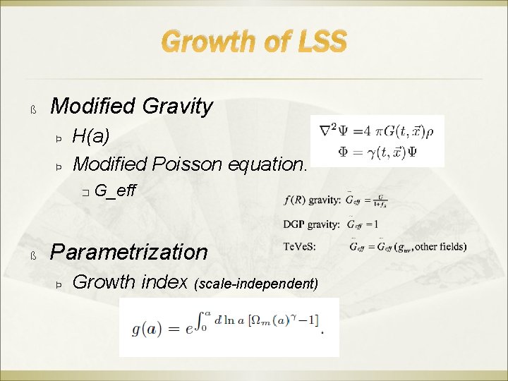 Growth of LSS ß Modified Gravity Þ Þ H(a) Modified Poisson equation. � ß