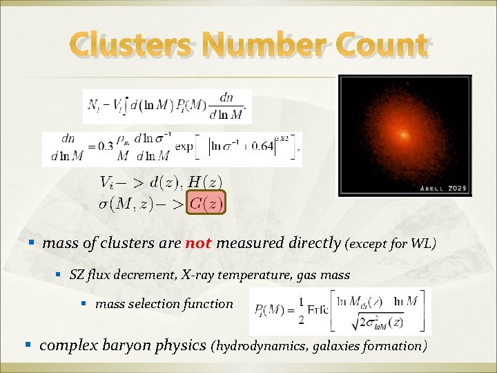 Clusters Number Count mass of clusters are not measured directly (except for WL) SZ