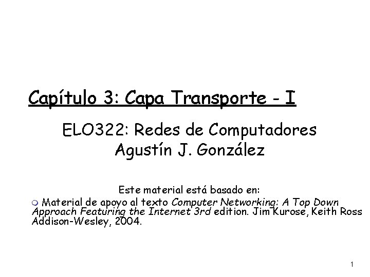 Capítulo 3: Capa Transporte - I ELO 322: Redes de Computadores Agustín J. González