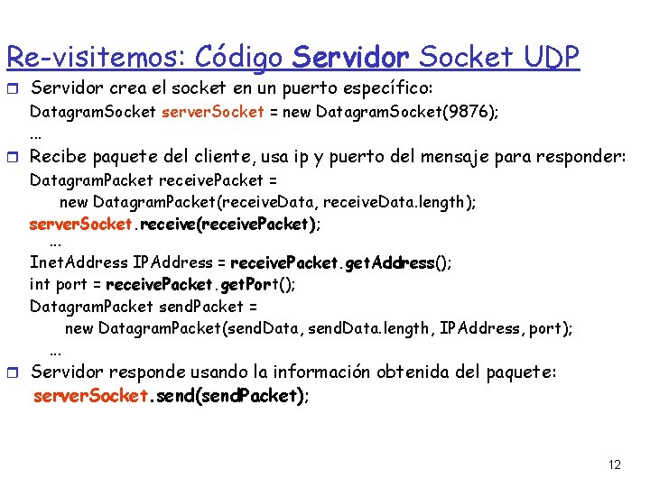 Re-visitemos: Código Servidor Socket UDP Servidor crea el socket en un puerto específico: Datagram.
