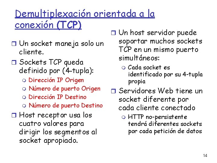 Demultiplexación orientada a la conexión (TCP) Un host servidor puede Un socket maneja solo