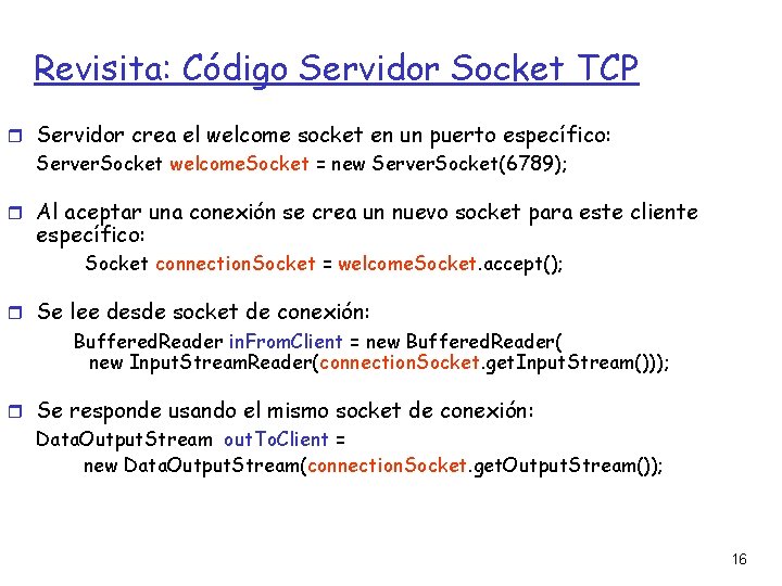 Revisita: Código Servidor Socket TCP Servidor crea el welcome socket en un puerto específico: