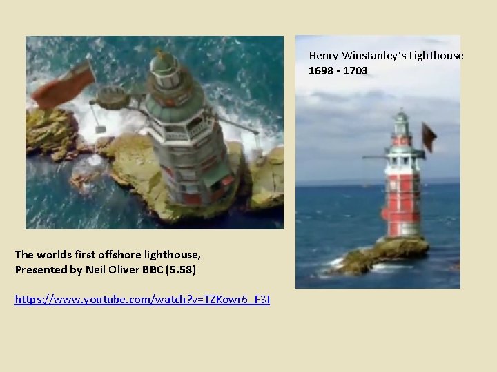 Henry Winstanley’s Lighthouse 1698 - 1703 The worlds first offshore lighthouse, Presented by Neil