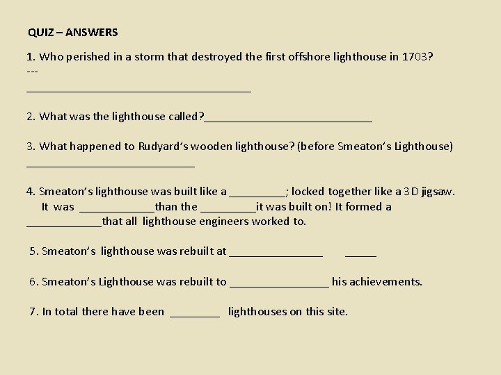 QUIZ – ANSWERS 1. Who perished in a storm that destroyed the first offshore