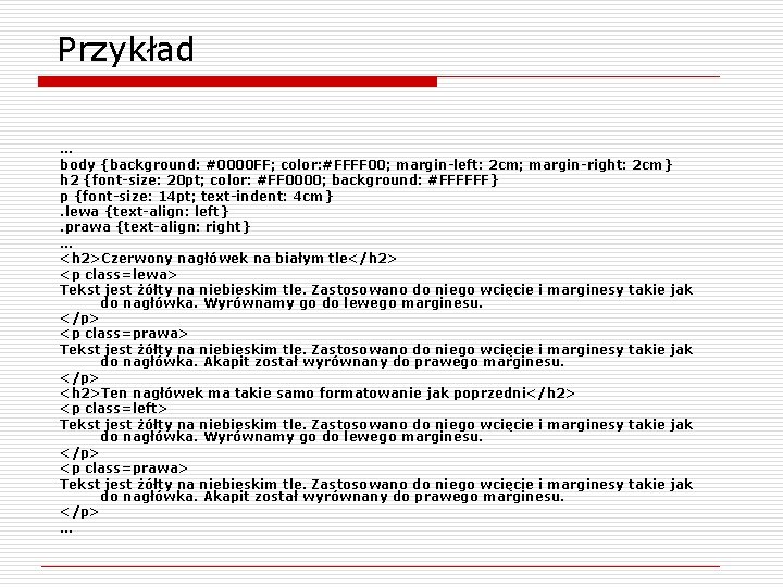 Przykład … body {background: #0000 FF; color: #FFFF 00; margin-left: 2 cm; margin-right: 2