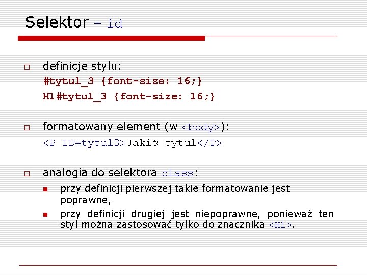 Selektor – id o o o definicje stylu: #tytul_3 {font-size: 16; } H 1#tytul_3