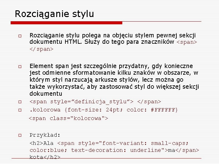 Rozciąganie stylu o o o Rozciąganie stylu polega na objęciu stylem pewnej sekcji dokumentu