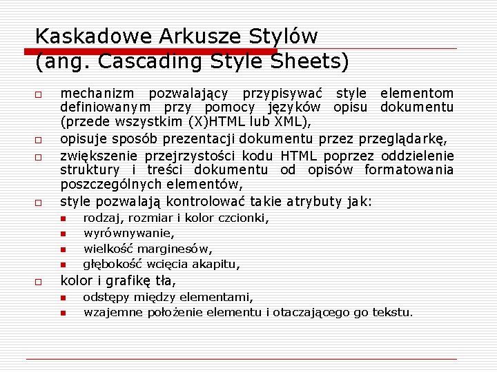 Kaskadowe Arkusze Stylów (ang. Cascading Style Sheets) o o mechanizm pozwalający przypisywać style elementom