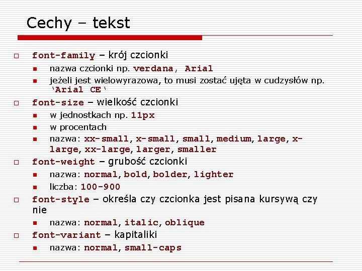 Cechy – tekst o font-family – krój czcionki n nazwa czcionki np. verdana, Arial