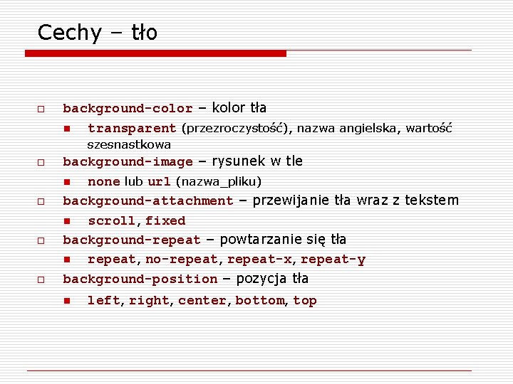 Cechy – tło o background-color – kolor tła n transparent (przezroczystość), nazwa angielska, wartość