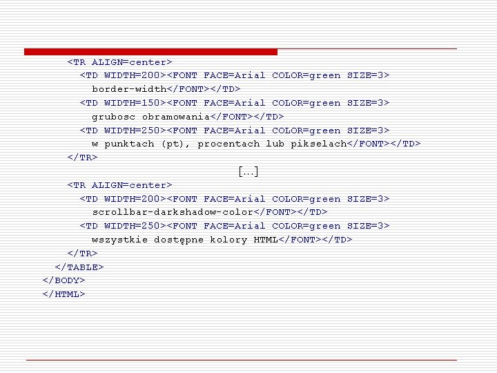 <TR ALIGN=center> <TD WIDTH=200><FONT FACE=Arial COLOR=green SIZE=3> border-width</FONT></TD> <TD WIDTH=150><FONT FACE=Arial COLOR=green SIZE=3> grubosc