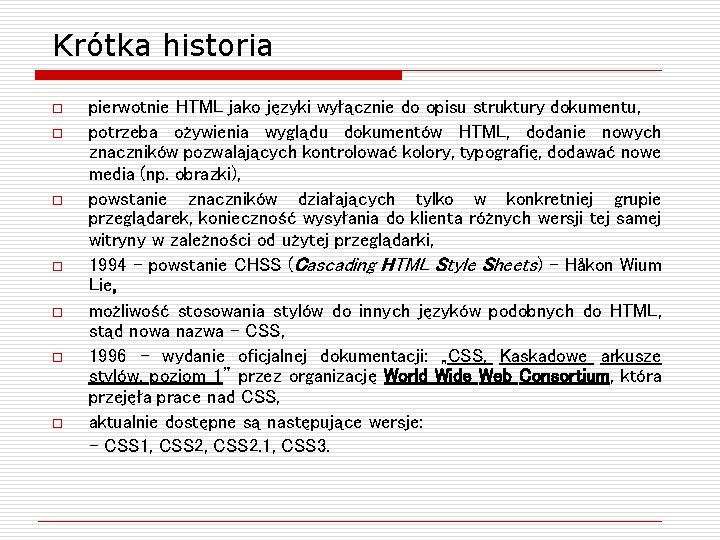 Krótka historia o o o o pierwotnie HTML jako języki wyłącznie do opisu struktury