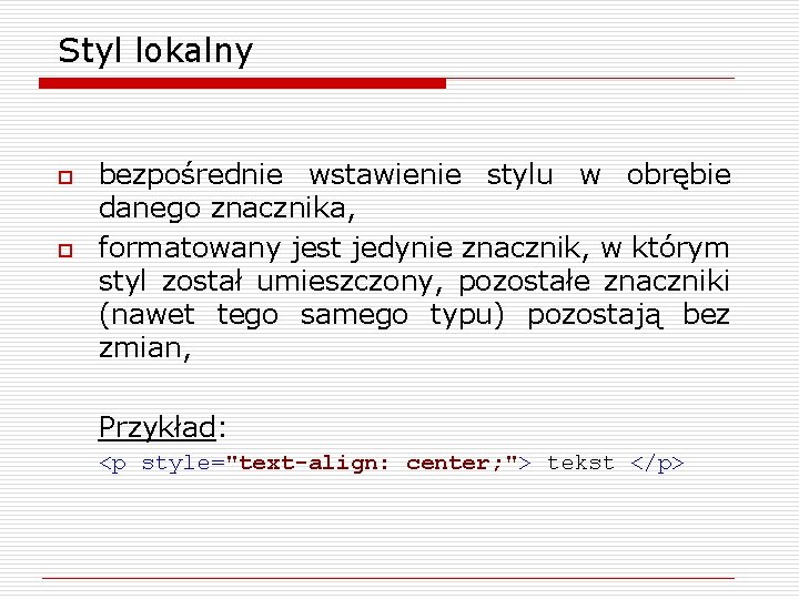 Styl lokalny o o bezpośrednie wstawienie stylu w obrębie danego znacznika, formatowany jest jedynie