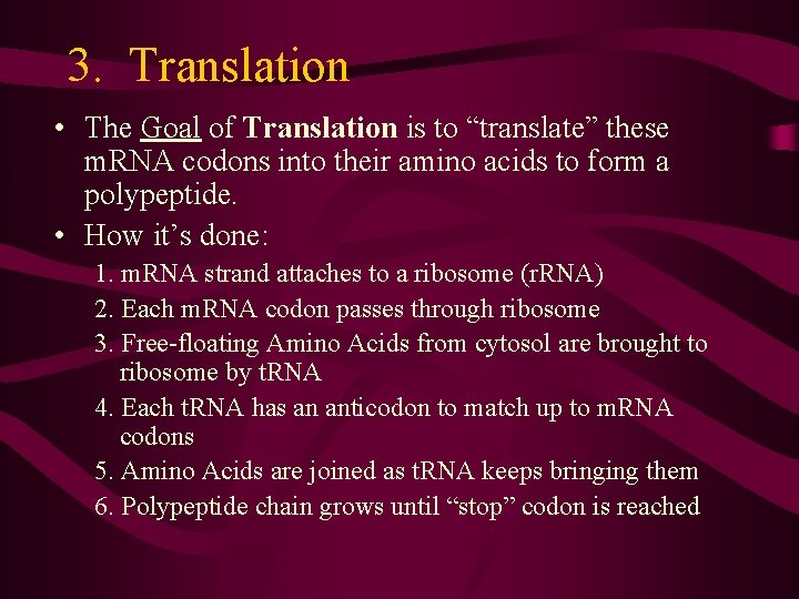 3. Translation • The Goal of Translation is to “translate” these m. RNA codons