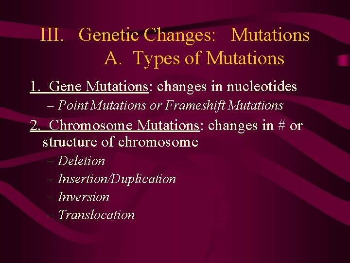 III. Genetic Changes: Mutations A. Types of Mutations 1. Gene Mutations: changes in nucleotides