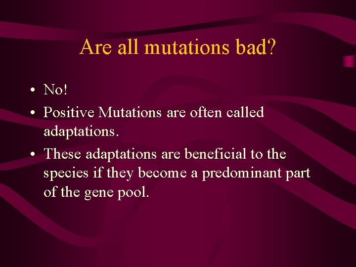 Are all mutations bad? • No! • Positive Mutations are often called adaptations. •