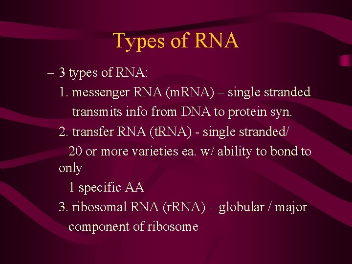 Types of RNA – 3 types of RNA: 1. messenger RNA (m. RNA) –