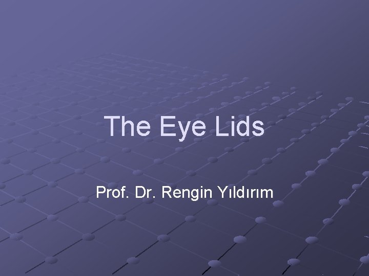 The Eye Lids Prof. Dr. Rengin Yıldırım 